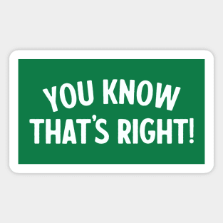 You Know That's Right! - Psych Quote Magnet